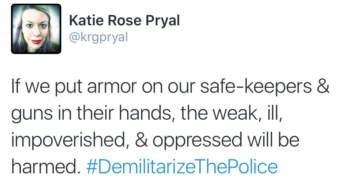 Image Alt-Text: A screen-capture of a tweet from my account, @krgpryal: "If we put armor on our safe-keepers & guns in their hands, the weak, ill, impoverished, & oppressed will be harmed. #DemilitarizeThePolice